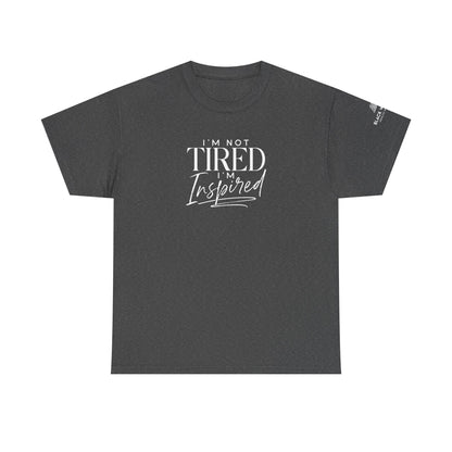 I'm Not Tired, I'm Inspired Short-Sleeve Tee