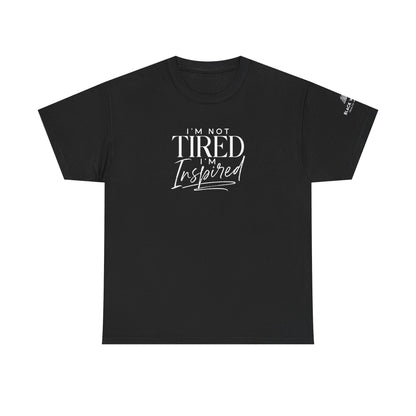 I'm Not Tired, I'm Inspired Short-Sleeve Tee