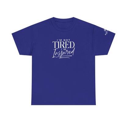 I'm Not Tired, I'm Inspired Short-Sleeve Tee