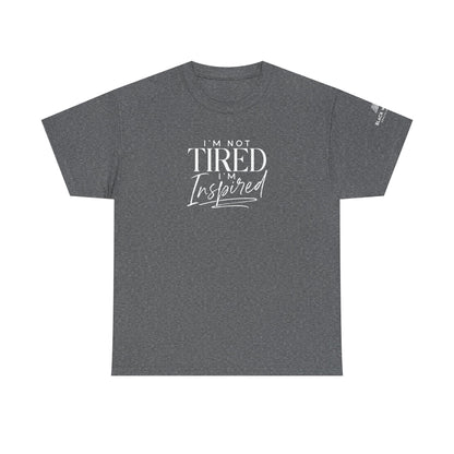 I'm Not Tired, I'm Inspired Short-Sleeve Tee